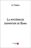 Luc Tironneau - La mystérieuse disparition de Gama.