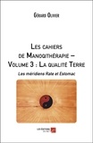 Gérard Olivier - Les cahiers de Manoqithérapie - Volume 3, La qualité Terre : les méridiens Rate et Estomac.