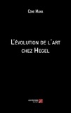 Côme Mama - L'évolution de l'art chez Hegel.