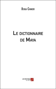 Djiga Chaker - Le dictionnaire de Maya.