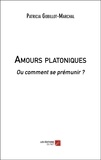 Patricia Gobillot-marchal - Amours platoniques - Ou comment se prémunir ?.