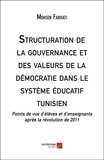 Mohsen Farhati - Structuration de la gouvernance et des valeurs de la démocratie dans le système éducatif tunisien - Points de vue d’élèves et d’enseignants après la révolution de 2011.
