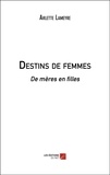 Arlette Lameyre - Destins de femmes - De mères en filles.