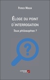 Patrick Moulin - Eloge du point d'interrogation - tous philosophes ?.