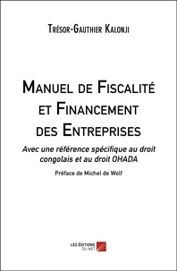 Trésor-Gauthier Kalonji - Manuel de Fiscalité et Financement des Entreprises - Avec une référence spécifique au droit congolais et au droit OHADA.