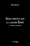 Pierre Auffret - Gros profits sur la lagune Ebrié Tome 1 : Mort en container.