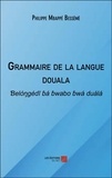 Philippe Mbappé Bessémè - Grammaire de la langue douala - Belongdi ba bwabo bwa duala.