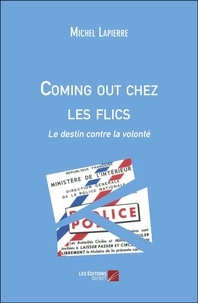 Michel Lapierre - Coming out chez les flics - Le destin contre la volonté.