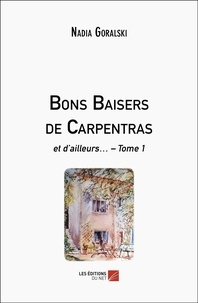 Nadia Goralski - Bons Baisers de Carpentras - et d’ailleurs… – Tome 1.