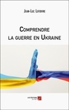Jean-Luc Lefebvre - Comprendre la guerre en Ukraine.