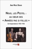 Anne-Marie Benard - Nous, les Pestel : au coeur des "Années pas si folles" - Correspondance 1923-1934.