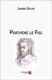 Laurence Guillon - Parthène le Fou.