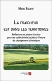 Michel Vialatte - La fraîcheur est dans les territoires - Réflexions et pistes d’action pour les collectivités locales à l’heure du changement climatique.