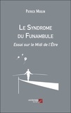 Patrick Moulin - Le Syndrome du Funambule - Essai sur le Midi de l’Être.