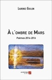 Laurence Guillon - À l'ombre de Mars - Poèmes 2014-2016.