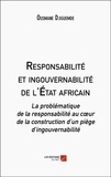 Ousmane Djiguemde - Responsabilité et ingouvernabilité de l'Etat africain - La problématique de la responsabilité au coeur de la construction d’un piège d’ingouvernabilité.
