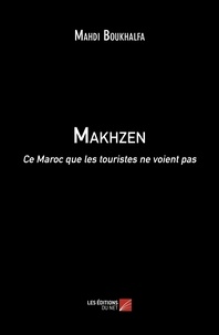 Mahdi Boukhalfa - Makhzen - Ce Maroc que les touristes ne voient pas.