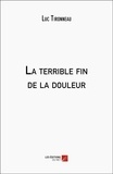 Luc Tironneau - La terrible fin de la douleur.