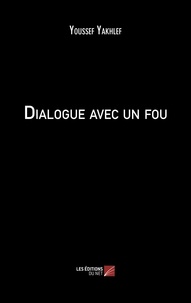 Youssef Yakhlef - Dialogue avec un fou.