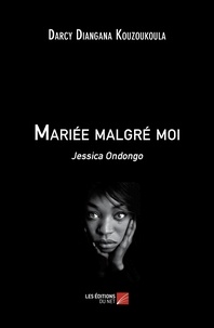 Darcy Diangana Kouzoukoula - Mariée malgré moi - Jessica Ondongo.