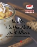 Marie Dupont - Recettes à la Yaourtière Multidélices - Repas salés et sucrés pour tous les goûts.