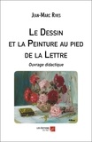 Jean-Marc Rives - Le Dessin et la Peinture au pied de la Lettre - Ouvrage didactique.