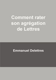 Emmanuel Delettres - Comment rater son agrégation.