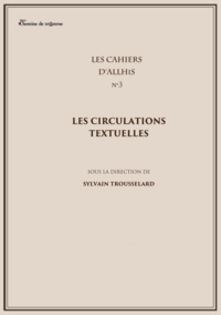 Trousselard Sylvain - Les Cahiers d'Allhis n°3 - Les circulations textuelles.