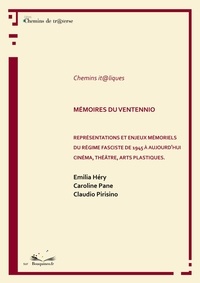 Emilia Héry Caroline Pane Et Claudio - Mémoires du Ventennio - Représentations et enjeux mémoriels du régime fasciste de 1945 à Aujourd'hui. - Théâtre, cinéma, arts plastiques.