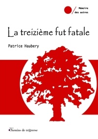 Patrice Haubery - La treizième fut fatale.