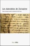 Eric Pirart - Les Adorables de Zoroastre - Textes avestiques traduits et présentés par Eric Pirart.