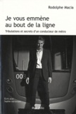 Rodolphe Macia - Je vous emmène au bout de la ligne - Tribulations et secrets d'un conducteur de métro.