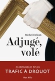 Michel Deléan - Adjugé, volé - Chronique d'un trafic à Drouot.