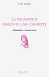 Yves Cusset - La philosophie enseignée à ma chouette - Abécédaire déraisonné.
