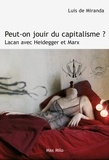 Luis de Miranda - Peut-on jouir du capitalisme ? - Lacan avec Heidegger et Marx.