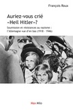 François Roux - Auriez-vous crié "heil Hitler" ? - Soumission et résistances au nazisme : l'Allemagne vue d'en bas (1918-1946).
