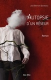 Jean-Baptiste Destremeau - Autopsie d'un rêveur.