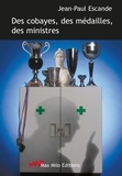Jean-Paul Escande - Des cobayes, des médailles, des ministres - Contre une course à l'expérimentation humaine.