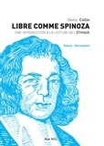 Denis Collin - Libre comme Spinoza - Une introduction à la lecture de l'Ethique.