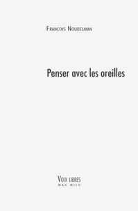 François Noudelmann - Penser avec les oreilles.