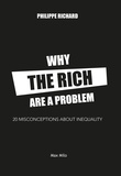 Philippe Richard - Why the Rich Are a Problem. 20 Preconceived Ideas of Inequality.
