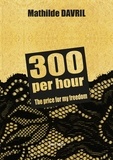 Mathilde Davril - 300 per hour - The price for my freedom.