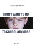 Thierry Delcourt - I Don't Want to Go to School Anymore - Essais - documents.