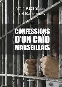 Amin Kacem et Daniel Barrionuevo - Confessions d'un caïd marseillais.