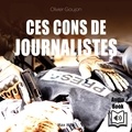 Olivier Goujon - Ces cons de journalistes !.