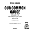 Alan Cook et Etienne Chouard - Our Common Cause - Establishing the Political Power We Lack.