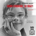 Eléonore Laloux et Mary Cloud - Down Syndrome, So What!.