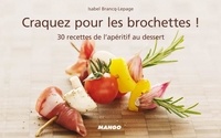 Isabel Brancq-Lepage - Craquez pour les brochettes ! - 30 Recettes de l'apéritif au dessert.