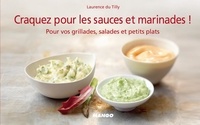 Laurence Du Tilly - Craquez pour les sauces et marinades !.