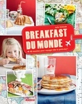 Julie Schwob - Breakfast du monde - 40 recettes pour voyager dès le petit-dej' !.